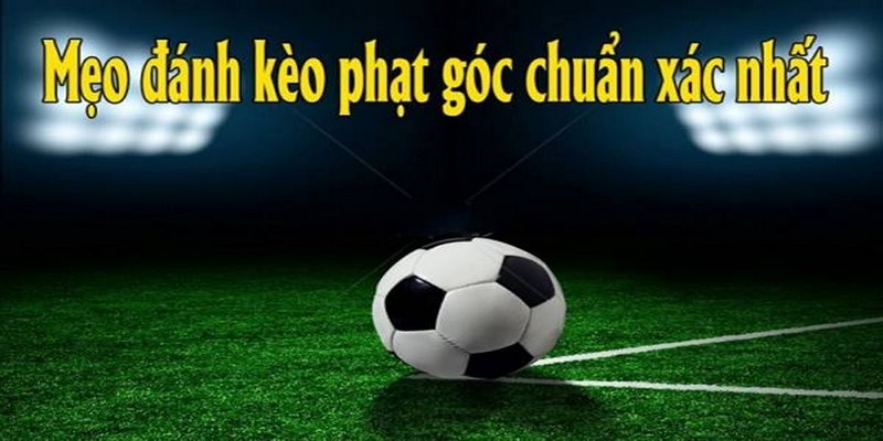 Bật mí các cách soi kèo phạt góc phổ biến nhất 