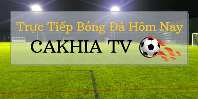 Giới thiệu cakhia tv trực tiếp trực tiếp bóng đá